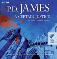 A Certain Justice written by P.D. James performed by Michael Jayston on CD (Unabridged)
